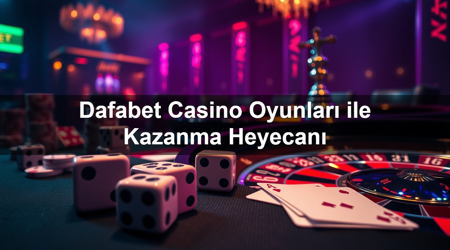 dafabet casino oyunlar ile kazanma heyecan 1783380165614