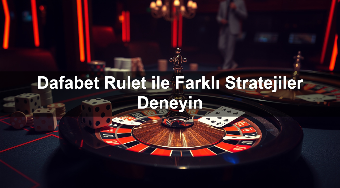 dafabet rulet ile farkl stratejiler deneyin 1783380249963
