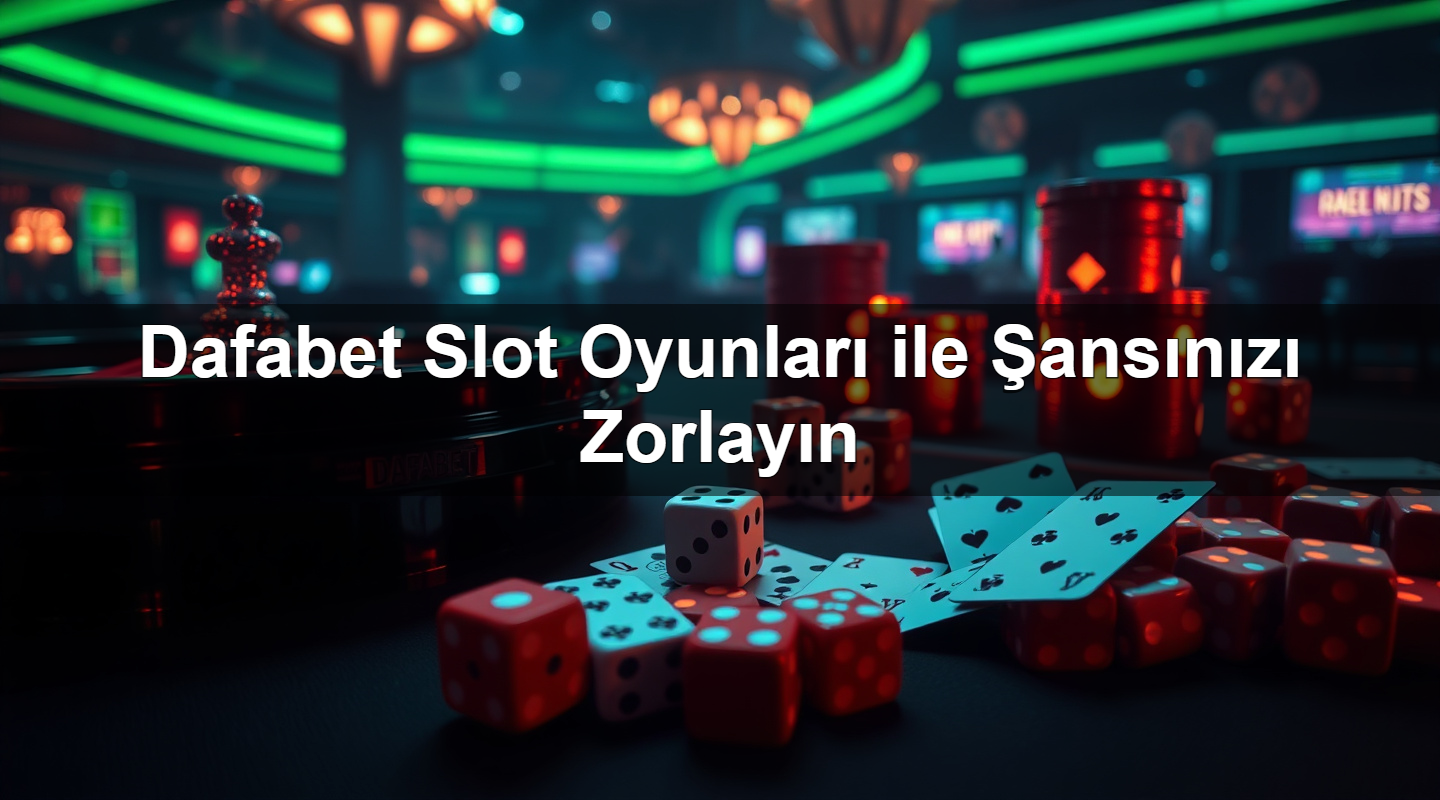 dafabet slot oyunlar ile ans n z zorlay n 1783380184350