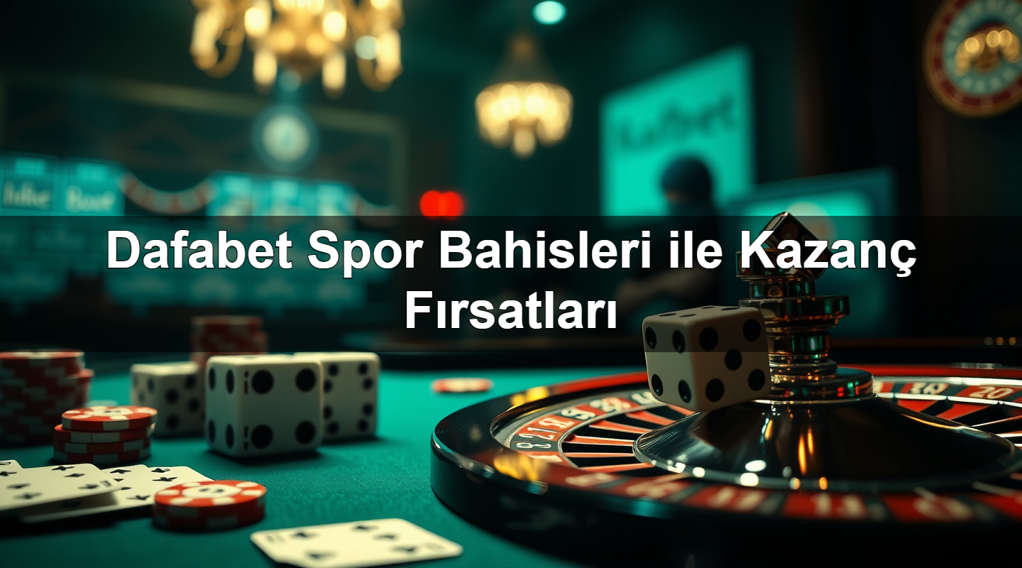 dafabet spor bahisleri ile kazan f rsatlar 1783380266678